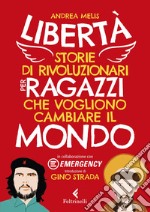 Libertà!: Storie di rivoluzionari per ragazzi che vogliono cambiare il mondo. E-book. Formato EPUB