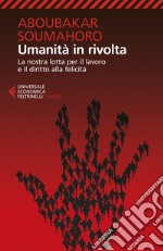 Umanità in rivolta: La nostra lotta per il lavoro e il diritto alla felicità. E-book. Formato EPUB ebook