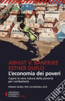 L'economia dei poveri: Capire la vera natura della povertà per combatterla. E-book. Formato EPUB ebook di Abhijt V.  Banerjee