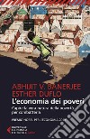 L'economia dei poveri: Capire la vera natura della povertà per combatterla. E-book. Formato EPUB ebook di Abhijt V.  Banerjee