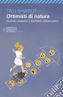 Ottimisti di natura: Quando vediamo il bicchiere mezzo pieno. E-book. Formato EPUB ebook di Tali  Sharot