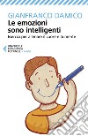 Le emozioni sono intelligenti: Esercizi per allenare il cuore e la mente. E-book. Formato EPUB ebook