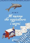 Il nonno che aggiustava i sogni. - Alta leggibilità: Edizione in Alta Leggibilità. E-book. Formato EPUB ebook di Ilaria Martinelli