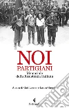 Noi, partigiani: Memoriale della Resistenza italiana. E-book. Formato EPUB ebook di Gad Lerner