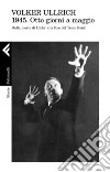 1945. Otto giorni a maggio: Dalla morte di Hitler alla fine del Terzo Reich. E-book. Formato EPUB ebook