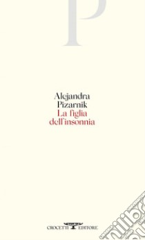 La figlia dell'insonnia. E-book. Formato EPUB ebook di Alejandra Pizarnik