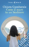 Come il mare in un bicchiere. E-book. Formato EPUB ebook di Chiara Gamberale