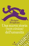 Una nuova storia (non cinica) dell'umanità. E-book. Formato EPUB ebook di Rutger  Bregman