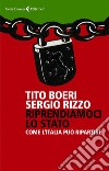 Riprendiamoci lo Stato: Come l’Italia può ripartire. E-book. Formato EPUB ebook