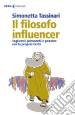 Il filosofo influencer: Togliersi i paraocchi e pensare con la propria testa. E-book. Formato EPUB ebook