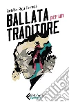 Ballata per un traditore. E-book. Formato EPUB ebook di Massimo Carlotto