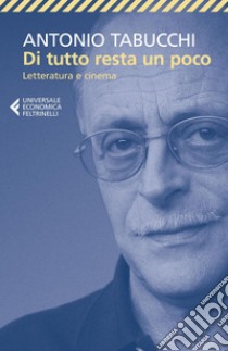 Di tutto resta un poco: Letteratura e cinema. E-book. Formato EPUB ebook di Antonio Tabucchi