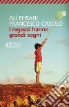 I ragazzi hanno grandi sogni. E-book. Formato EPUB ebook di Alì Ehsani