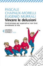 Vincere le delusioni: Contromosse per superarle e non farsi avvelenare la vita. E-book. Formato EPUB ebook