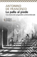 La palla al piede: Una storia del pregiudizio antimeridionale. E-book. Formato EPUB ebook