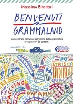 Benvenuti a Grammaland: Come entrare nel tunnel dell'orrore della grammatica e uscirne vivi (e contenti). E-book. Formato EPUB ebook