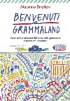 Benvenuti a Grammaland: Come entrare nel tunnel dell'orrore della grammatica e uscirne vivi (e contenti). E-book. Formato EPUB ebook