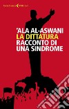 La dittatura: Racconto di una sindrome. E-book. Formato EPUB ebook di ‘Ala al-Aswani