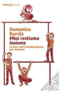 #Noi restiamo insieme: La forza dell’interdipendenza per rinascere. E-book. Formato EPUB ebook di Domenico Barrilà