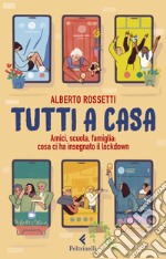 Tutti a casa: Amici, scuola, famiglia: cosa ci ha insegnato il lockdown. E-book. Formato EPUB ebook