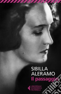 Il passaggio. E-book. Formato EPUB ebook di Sibilla  Aleramo