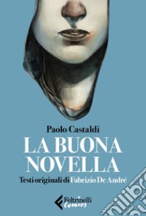 La buona novella: Testi originali di Fabrizio de André. E-book. Formato EPUB ebook di Paolo Castaldi