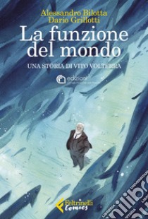 La funzione del mondo: Una storia di Vito Volterra. E-book. Formato EPUB ebook di Alessandro  Bilotta