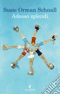 Adesso splendi. E-book. Formato EPUB ebook di Susie Orman  Schnall