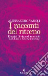 I racconti del ritorno: Esercizi di vita e di memoria da Ulisse a Neil Armstrong. E-book. Formato EPUB ebook di Alessandro  Vanoli