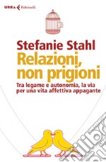 Relazioni, non prigioni: Tra legame e autonomia, la via per la felicità in coppia. E-book. Formato EPUB ebook