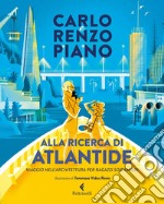 Alla ricerca di Atlantide: Viaggio nell'architettura per ragazzi sognatori. E-book. Formato EPUB ebook