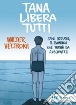 Tana libera tutti: Sami Modiano, il bambino che tornò da Auschwitz. E-book. Formato EPUB ebook