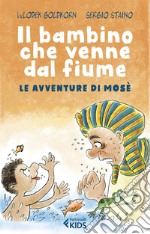 Il bambino che venne dal fiume: Le avventure di Mosè. E-book. Formato EPUB