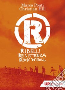 R: Ribelli, Resistenza, rock 'n roll. E-book. Formato EPUB ebook di Christian HIll