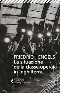 La situazione della classe operaia in Inghilterra: In base a osservazioni dirette e fonti autentiche. E-book. Formato EPUB ebook