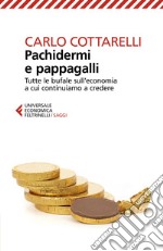 Pachidermi e pappagalli: Tutte le bufale sull'economia a cui continuiamo a credere. E-book. Formato EPUB ebook