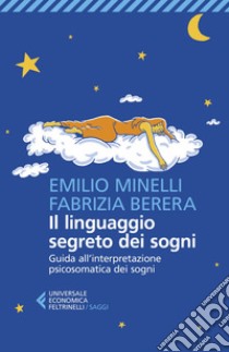 Il linguaggio segreto dei sogni: Guida all'interpretazione psicosomatica dei sogni. E-book. Formato EPUB ebook di Emilio Minelli