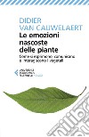 Le emozioni nascoste delle piante: Come si esprimono, comunicano e interagiscono i vegetali. E-book. Formato EPUB ebook di Didier Van Cauwelaert