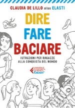 Dire fare baciare - Edizione ragazzi: Istruzioni per ragazze alla conquista del mondo. E-book. Formato EPUB