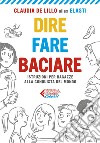 Dire fare baciare - Edizione ragazzi: Istruzioni per ragazze alla conquista del mondo. E-book. Formato EPUB ebook di Claudia  de Lillo alias Elasti