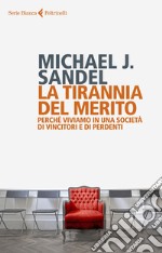 La tirannia del merito: Perché viviamo in una società di vincitori e di perdenti. E-book. Formato EPUB ebook