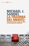 La tirannia del merito: Perché viviamo in una società di vincitori e di perdenti. E-book. Formato EPUB ebook