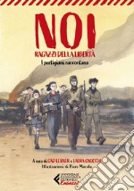 Noi, ragazzi della libertà: I partigiani raccontano. E-book. Formato EPUB ebook