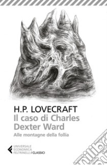 Il caso di Charles Dexter Ward - Alle montagne della follia. E-book. Formato EPUB ebook di Howard Phillips Lovecraft