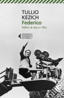 Federico: Fellini, la vita e i film. E-book. Formato EPUB ebook di Tullio Kezich