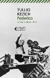 Federico: Fellini, la vita e i film. E-book. Formato EPUB ebook di Tullio Kezich