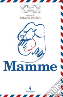 Mamme, l'arte delle lettere. E-book. Formato EPUB ebook di Shaun Usher