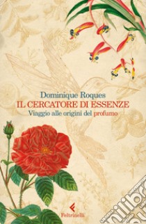 Il cercatore di essenze: Viaggio alle origini del profumo. E-book. Formato EPUB ebook di Studio Littera