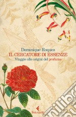 Il cercatore di essenze: Viaggio alle origini del profumo. E-book. Formato EPUB