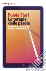 La terapia delle parole: Dentro e fuori dal Web, scrivere per stare bene. E-book. Formato EPUB ebook